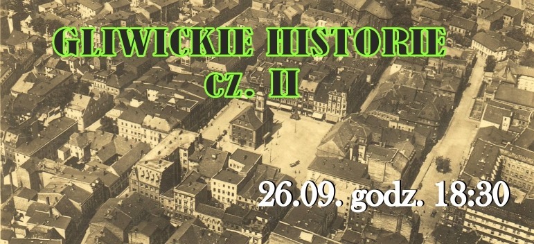 „Gliwickie Historie cz. II”