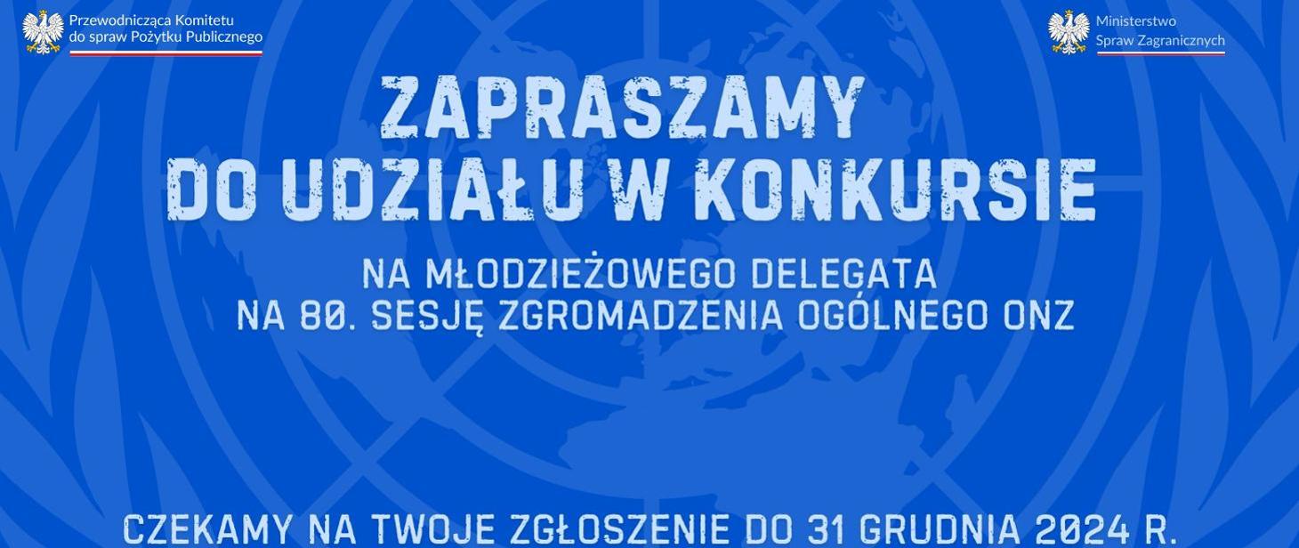 PRZEDŁUŻENIE TERMINU PRZYJMOWANIA ZGŁOSZEŃ DO 15 STYCZNIA - Konkurs na młodzieżowego delegata RP na 80. Sesję Zgromadzenia Ogólnego ONZ w Nowym Jorku. 